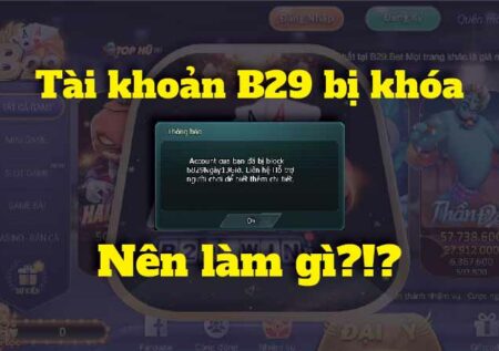 Tài khoản game B29 Club bị khóa – Cách khắc phục